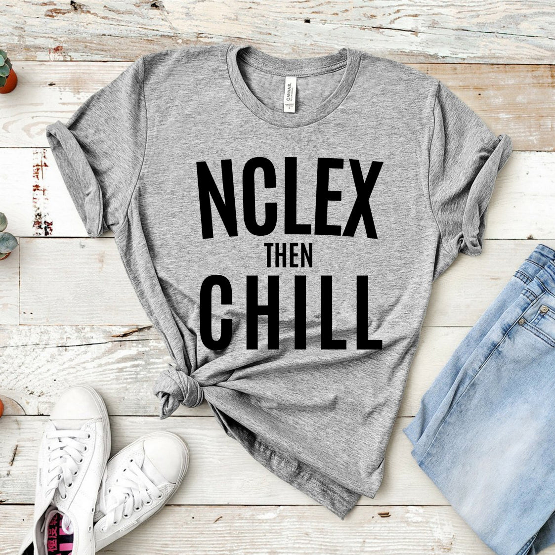 Nurse Shirt Nclex Then Chill Shirt  Nurse School T-Shirt/Gift for Nurse