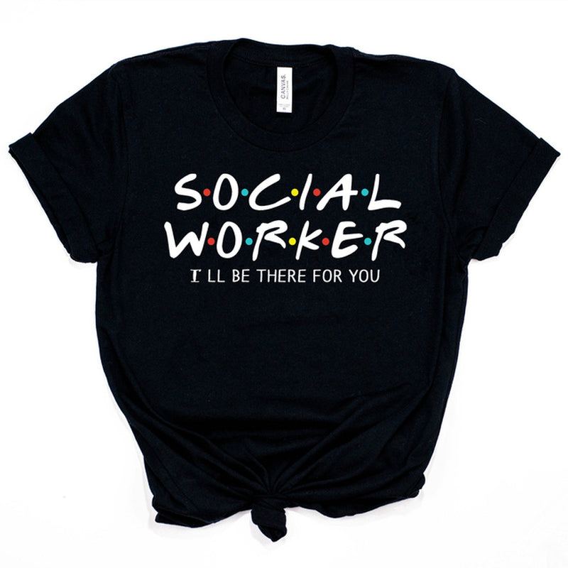Social Worker I'll Be There for You Social Worker T-Shirt