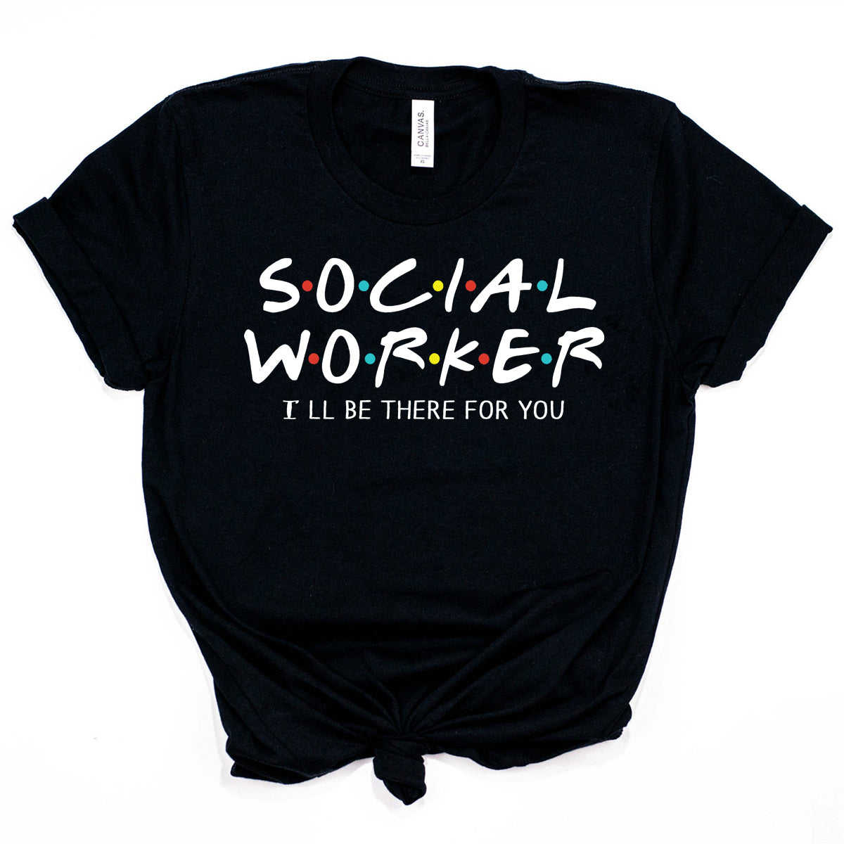 Social Worker I'll Be There for You Social Worker T-Shirt 