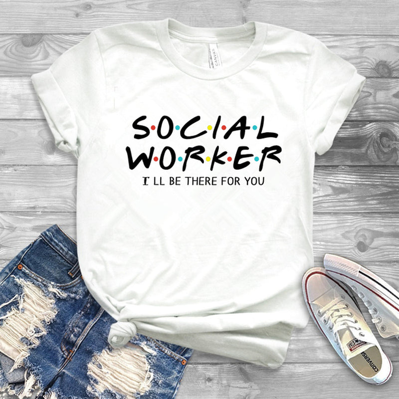 Social Worker I'll Be There for You Social Worker T-Shirt 